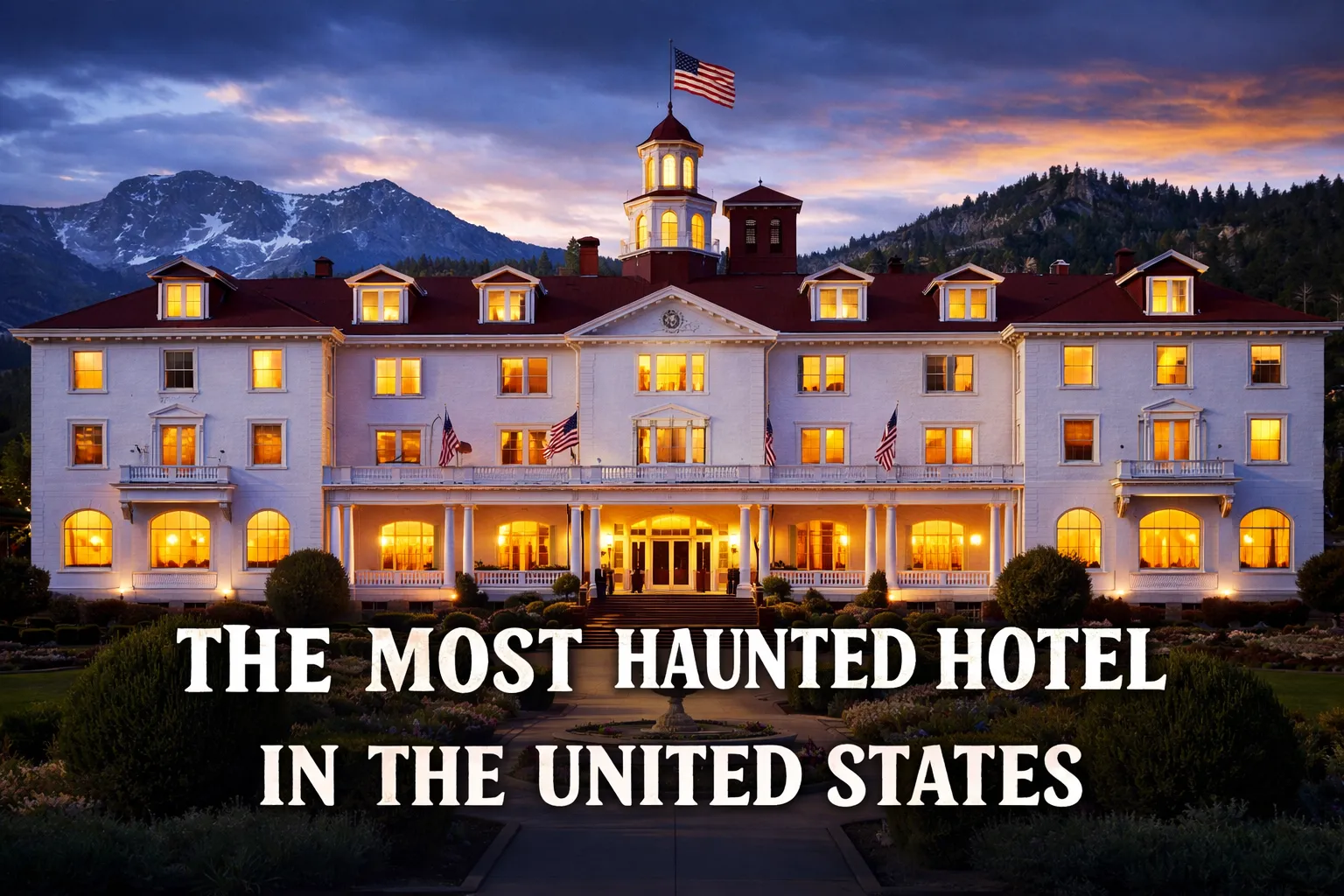 Featured image shows the Stanley Hotel - the most haunted hotel in the United States